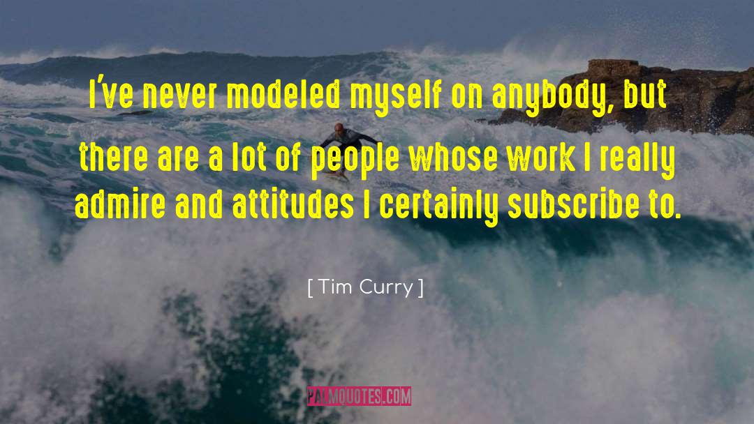 Tim Curry Quotes: I've never modeled myself on