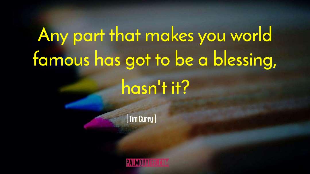 Tim Curry Quotes: Any part that makes you