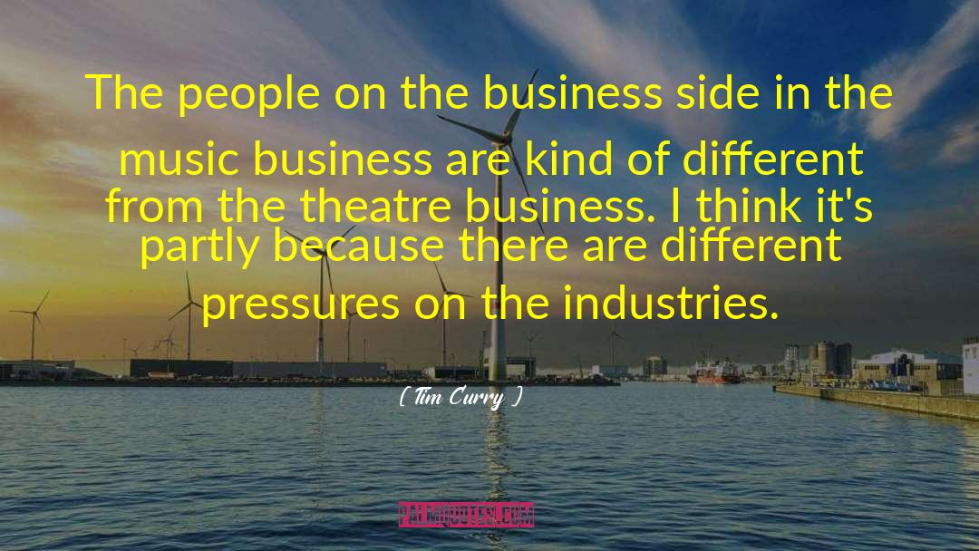 Tim Curry Quotes: The people on the business