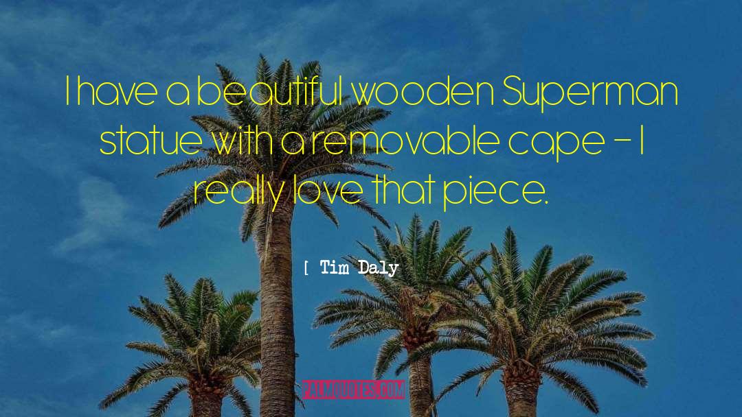 Tim Daly Quotes: I have a beautiful wooden
