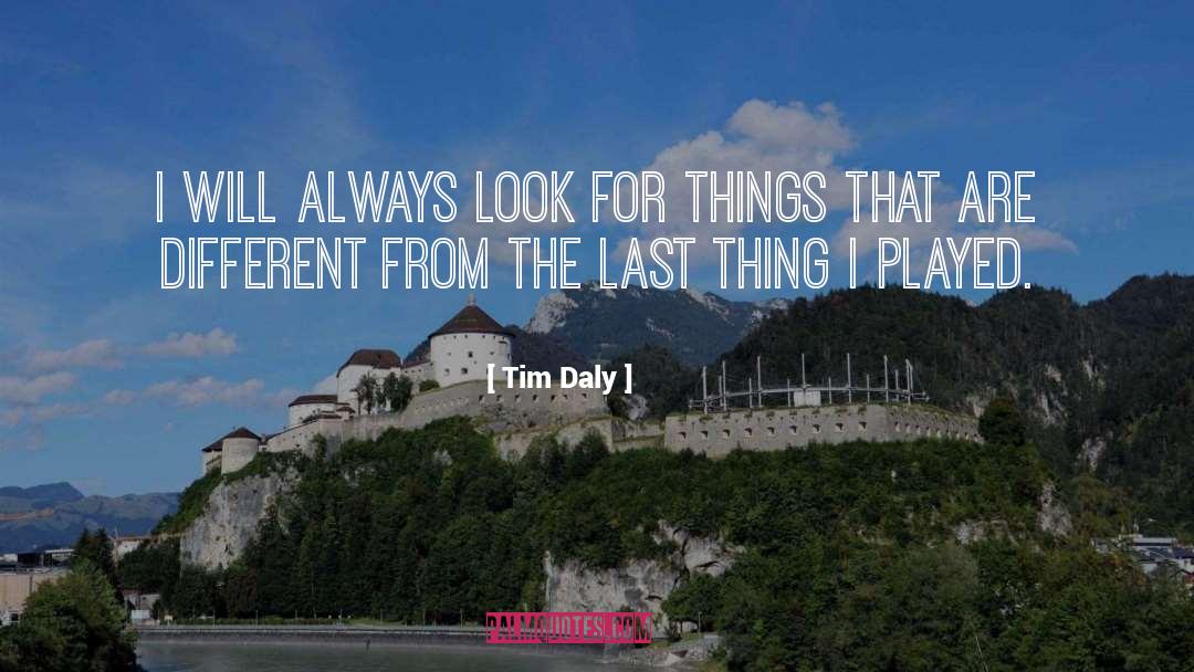 Tim Daly Quotes: I will always look for