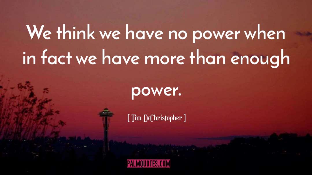 Tim DeChristopher Quotes: We think we have no