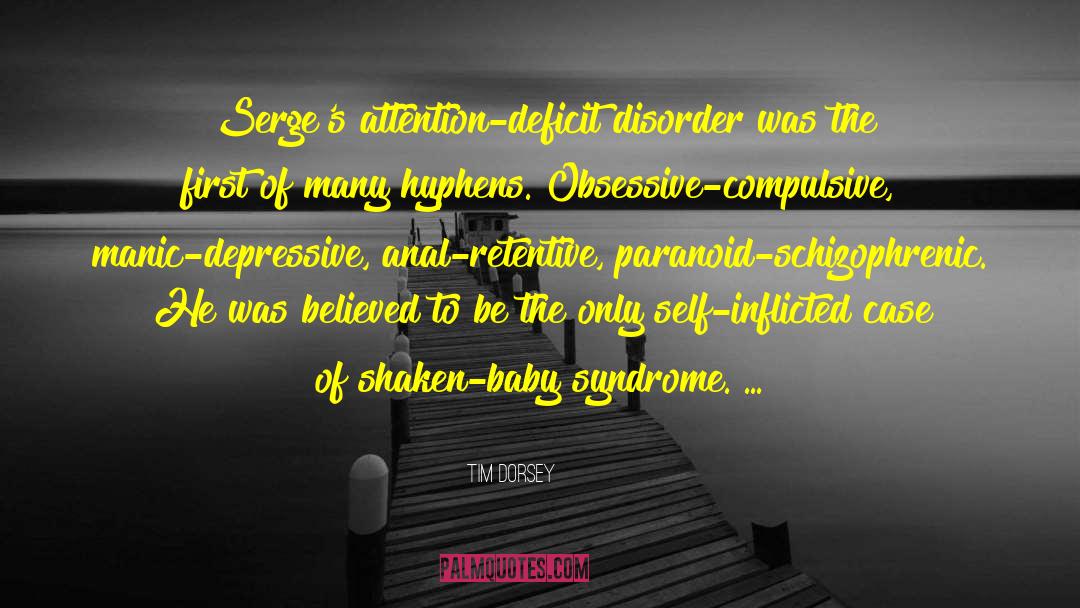 Tim Dorsey Quotes: Serge's attention-deficit disorder was the