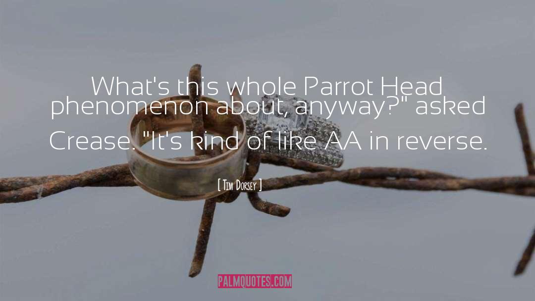 Tim Dorsey Quotes: What's this whole Parrot Head