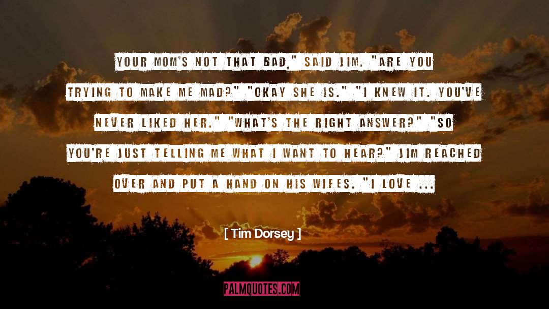 Tim Dorsey Quotes: Your mom's not that bad,