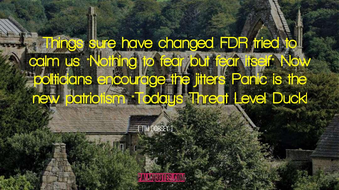 Tim Dorsey Quotes: Things sure have changed. FDR