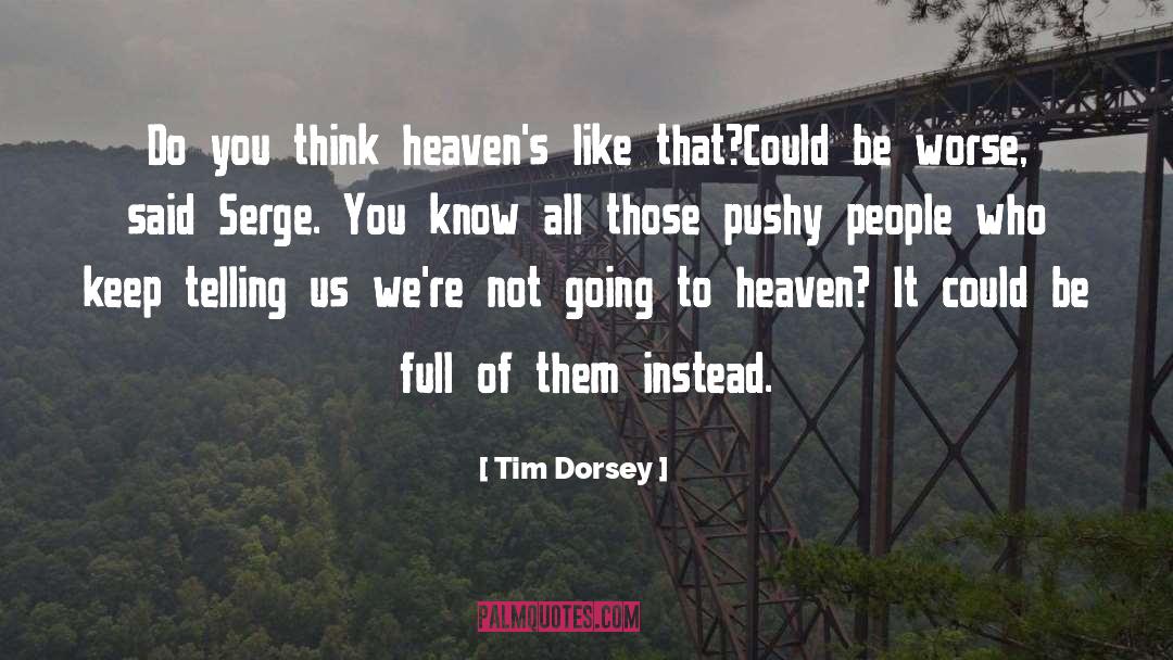 Tim Dorsey Quotes: Do you think heaven's like