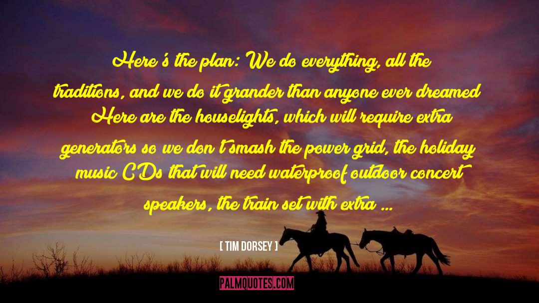 Tim Dorsey Quotes: Here's the plan: We do