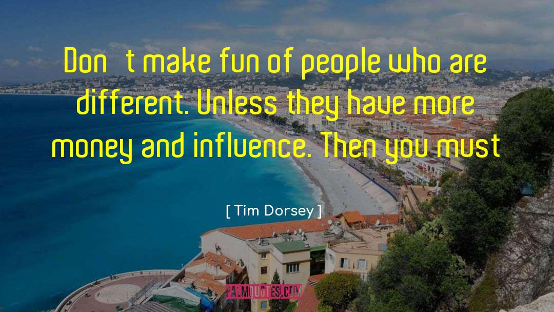 Tim Dorsey Quotes: Don't make fun of people