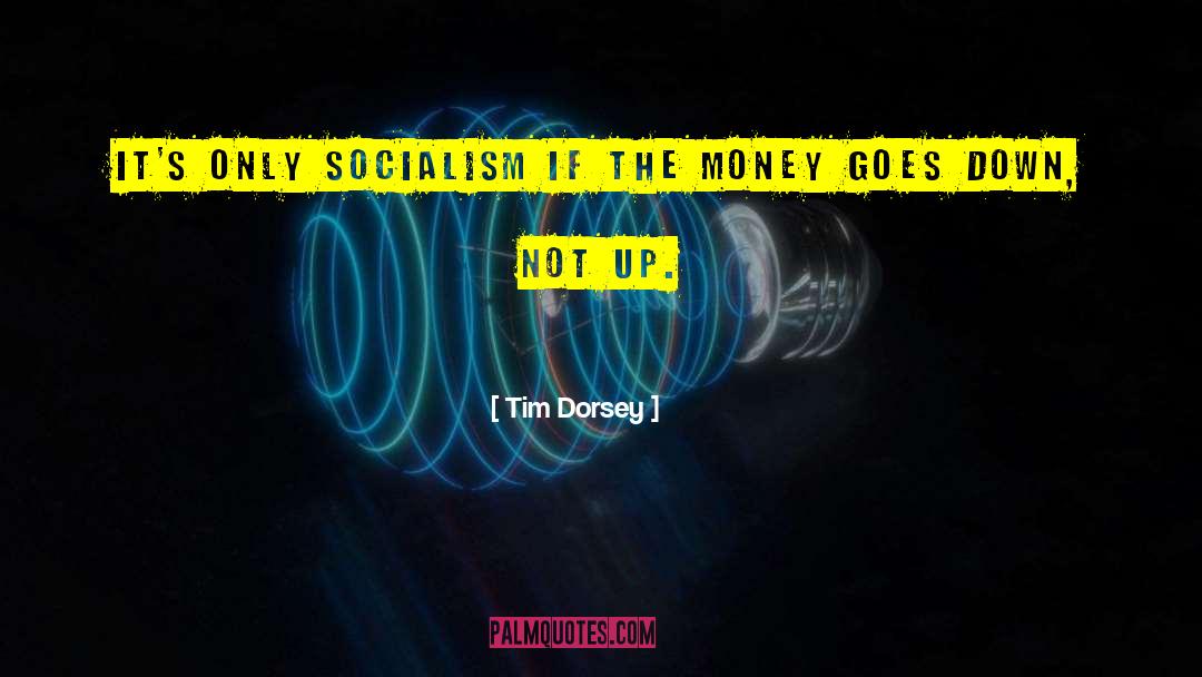 Tim Dorsey Quotes: It's only socialism if the