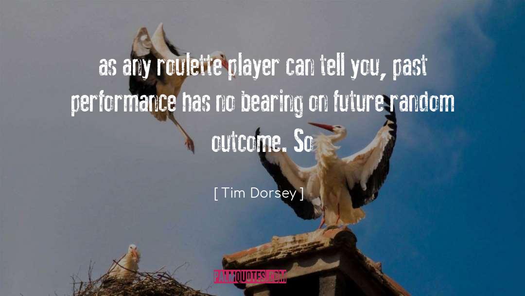 Tim Dorsey Quotes: as any roulette player can