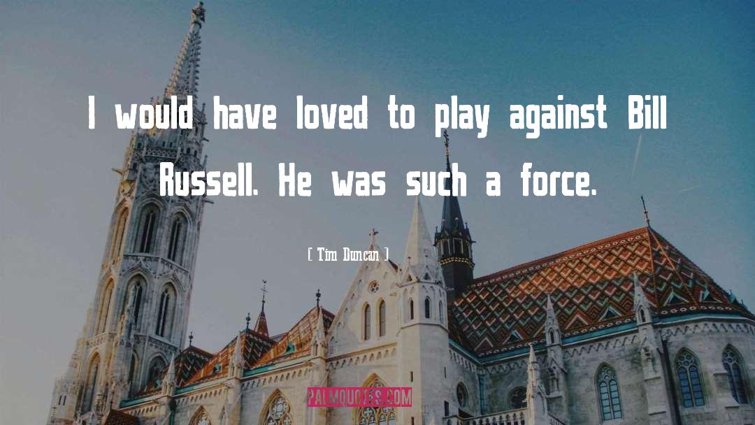 Tim Duncan Quotes: I would have loved to