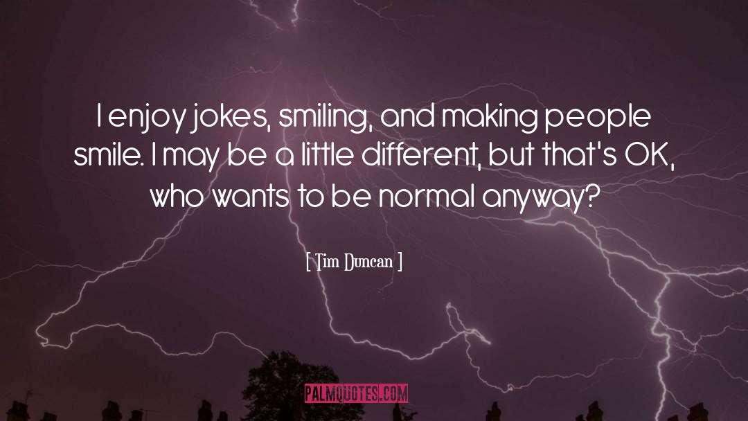 Tim Duncan Quotes: I enjoy jokes, smiling, and