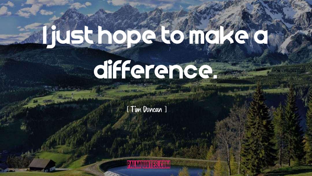 Tim Duncan Quotes: I just hope to make