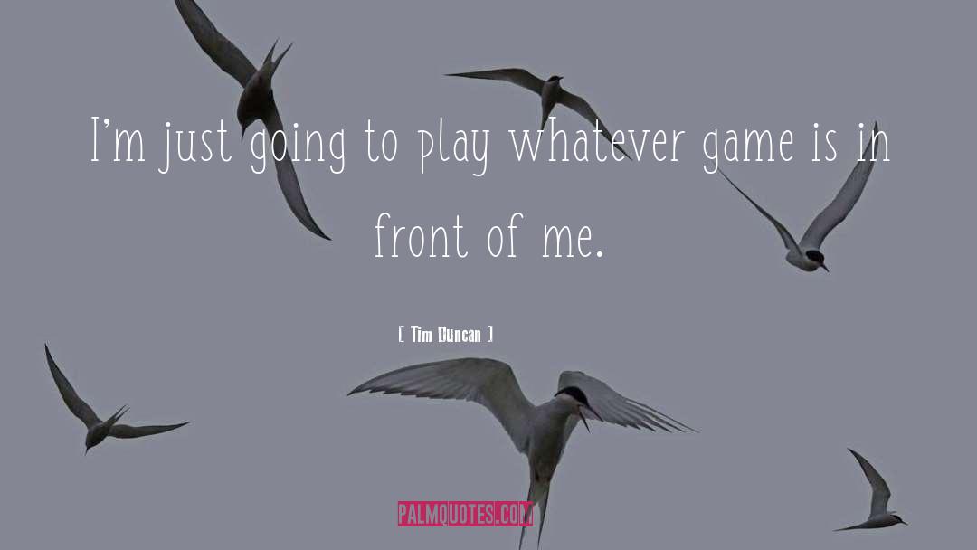 Tim Duncan Quotes: I'm just going to play