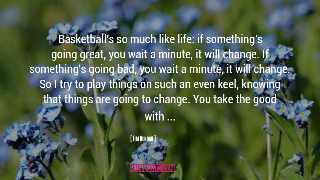 Tim Duncan Quotes: Basketball's so much like life: