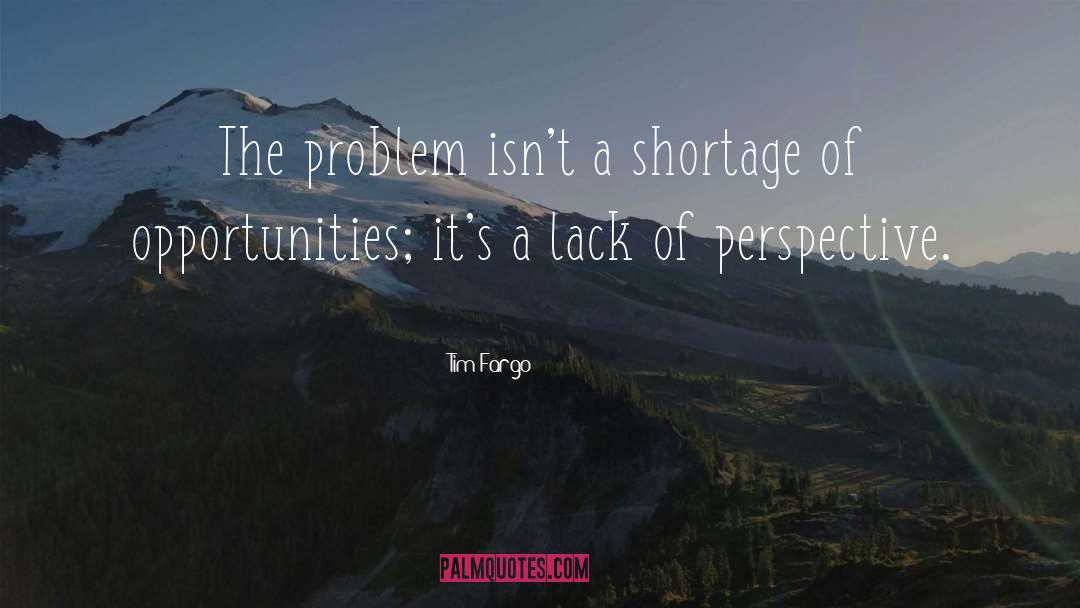 Tim Fargo Quotes: The problem isn't a shortage