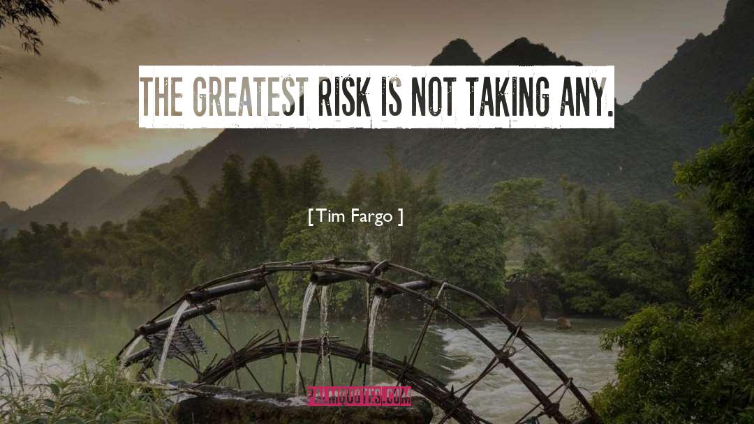 Tim Fargo Quotes: The greatest risk is not