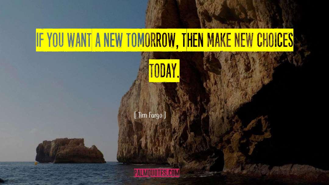 Tim Fargo Quotes: If you want a new
