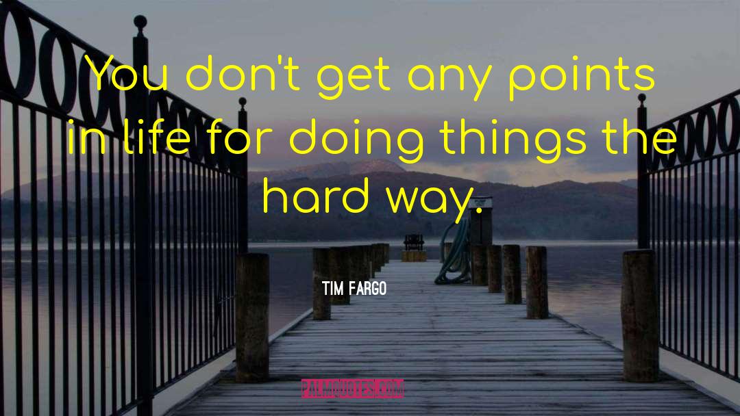 Tim Fargo Quotes: You don't get any points