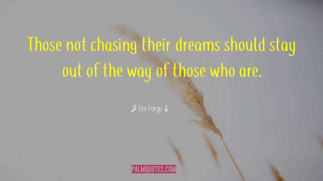 Tim Fargo Quotes: Those not chasing their dreams