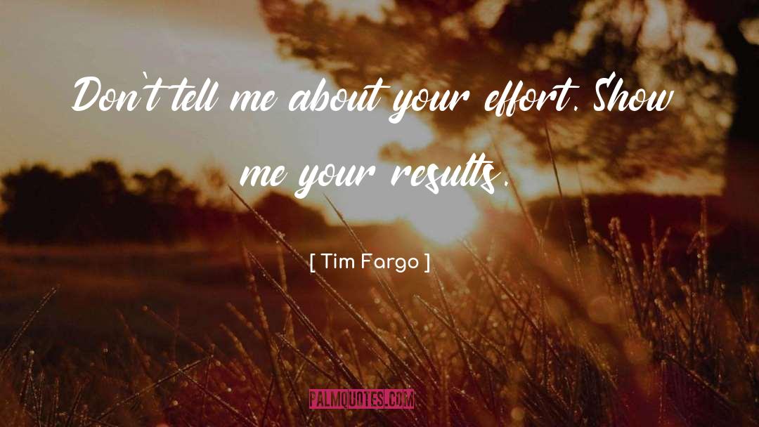 Tim Fargo Quotes: Don't tell me about your