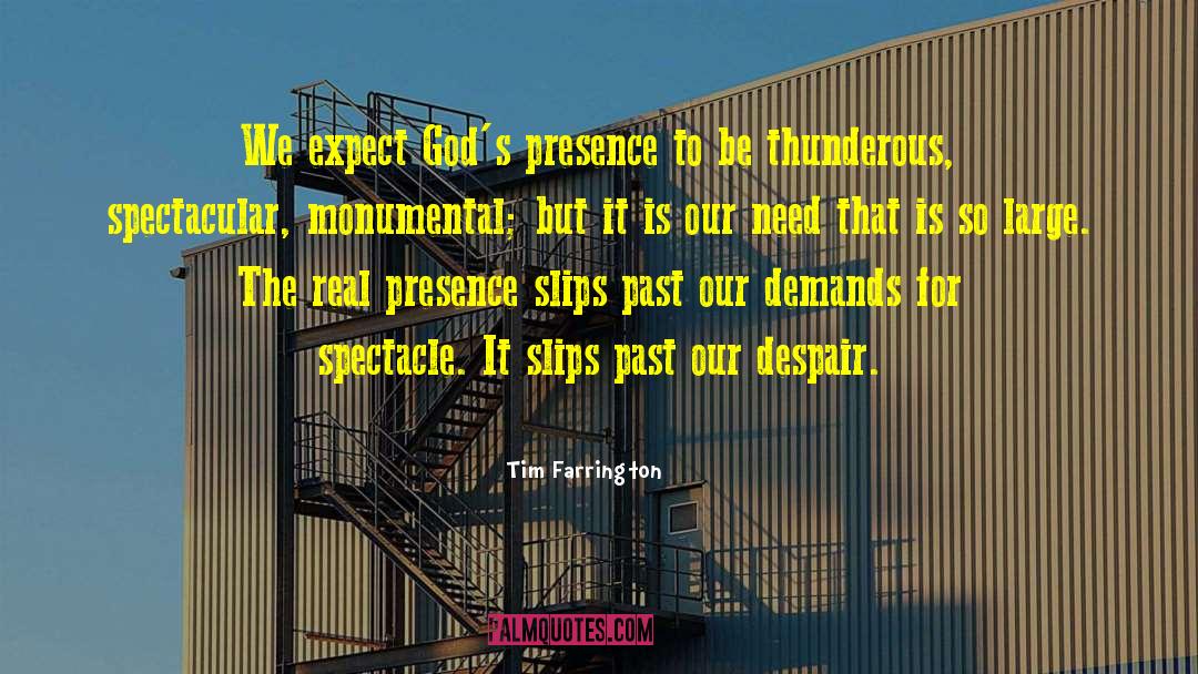 Tim Farrington Quotes: We expect God's presence to