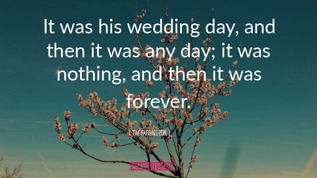 Tim Farrington Quotes: It was his wedding day,