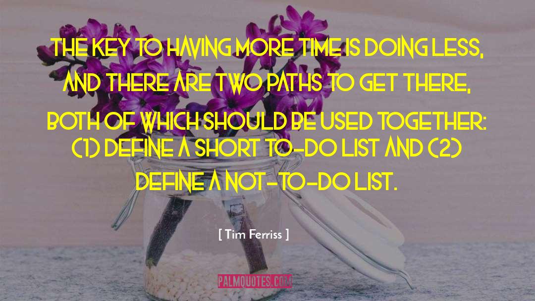 Tim Ferriss Quotes: The key to having more