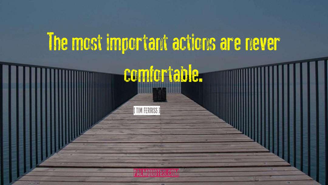 Tim Ferriss Quotes: The most important actions are