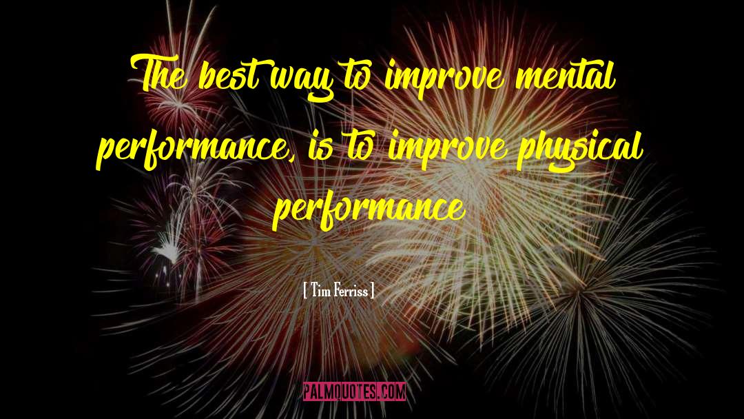 Tim Ferriss Quotes: The best way to improve