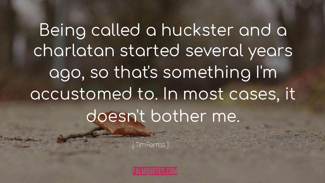 Tim Ferriss Quotes: Being called a huckster and