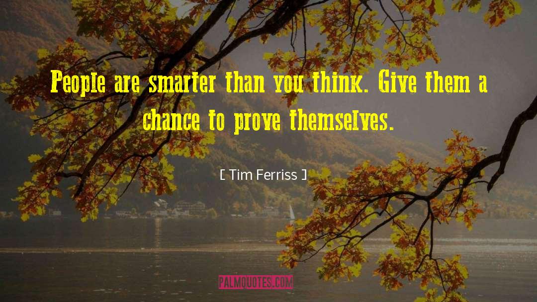 Tim Ferriss Quotes: People are smarter than you