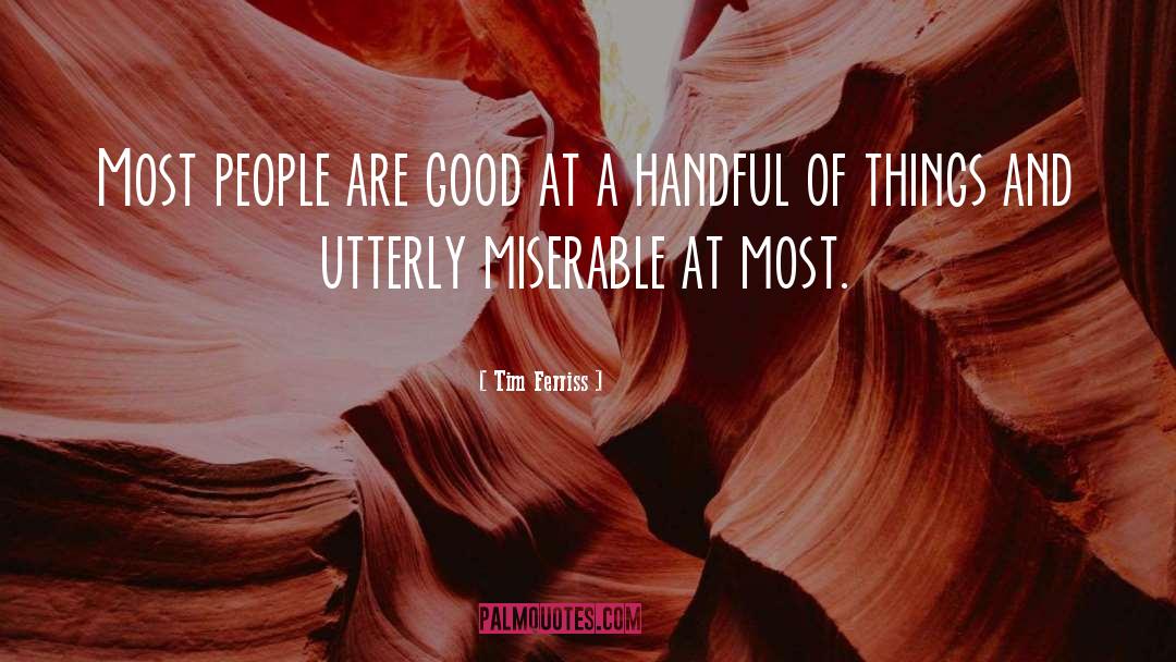 Tim Ferriss Quotes: Most people are good at