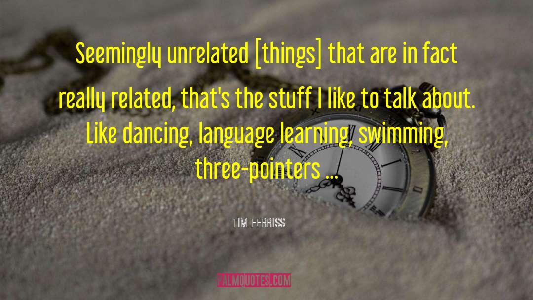 Tim Ferriss Quotes: Seemingly unrelated [things] that are