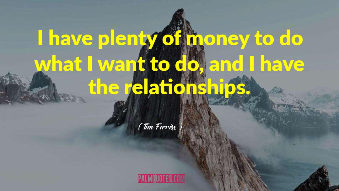 Tim Ferriss Quotes: I have plenty of money