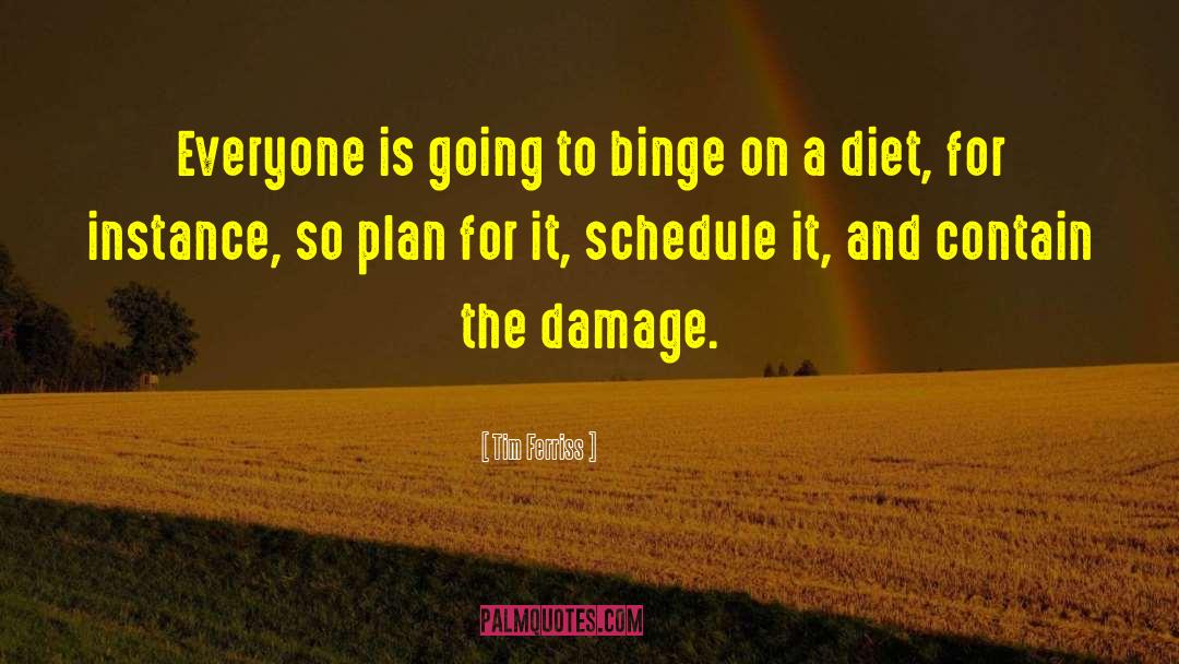 Tim Ferriss Quotes: Everyone is going to binge