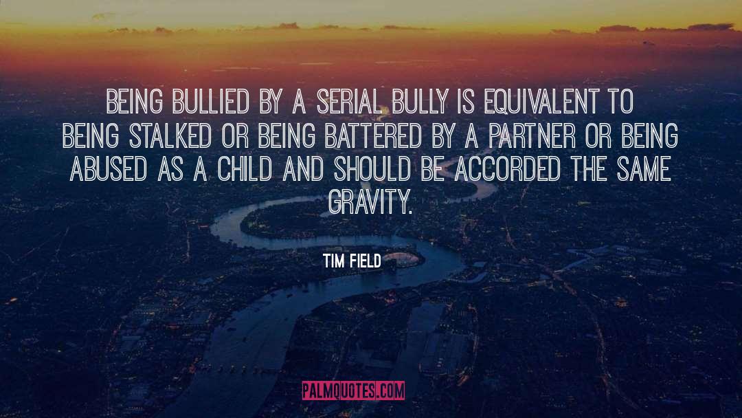 Tim Field Quotes: Being bullied by a serial