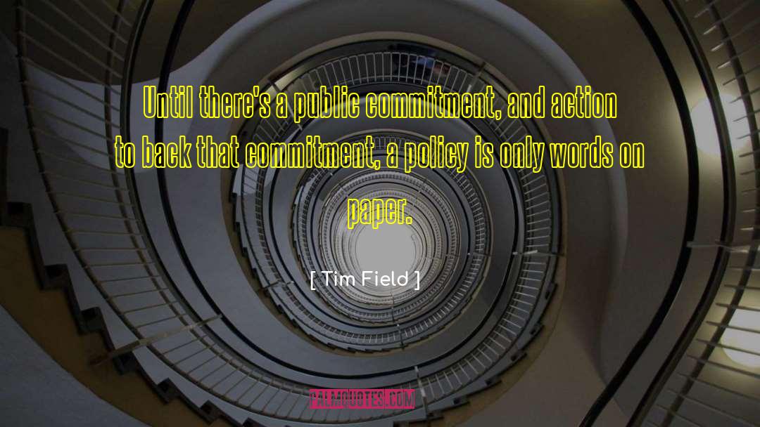 Tim Field Quotes: Until there's a public commitment,