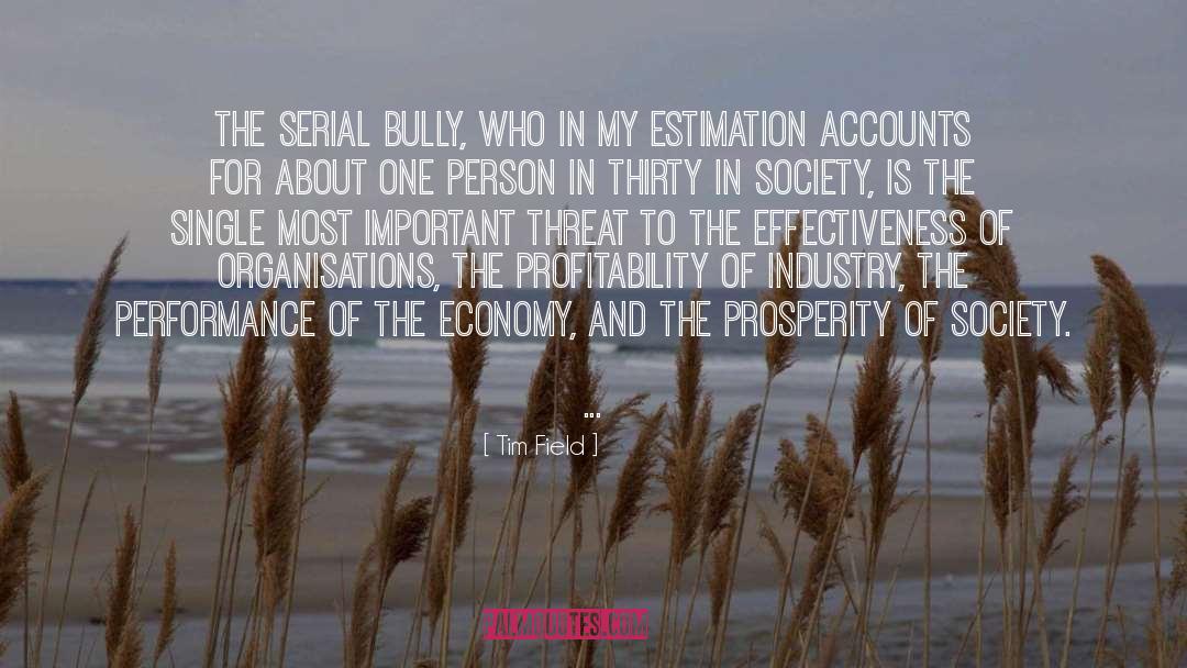 Tim Field Quotes: The serial bully, who in