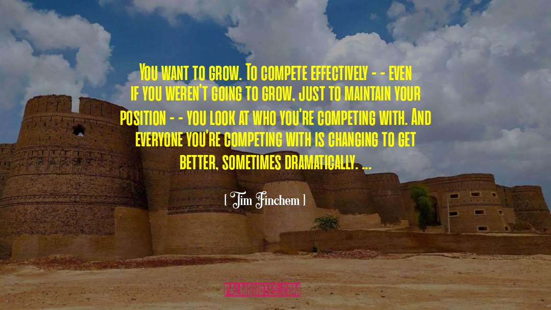 Tim Finchem Quotes: You want to grow. To