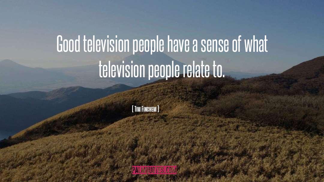 Tim Finchem Quotes: Good television people have a