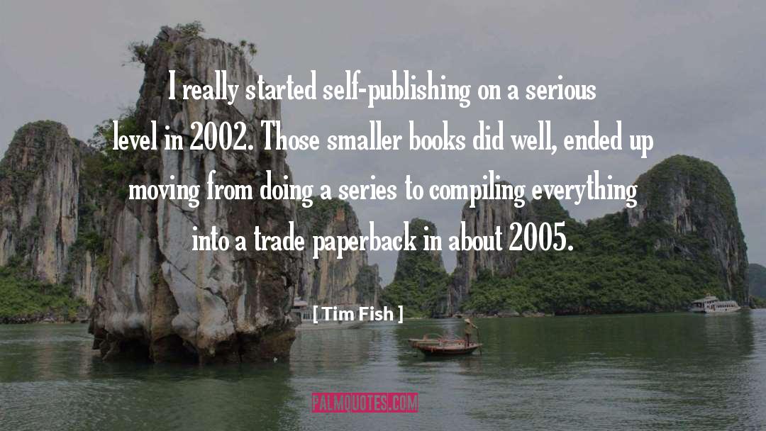 Tim Fish Quotes: I really started self-publishing on