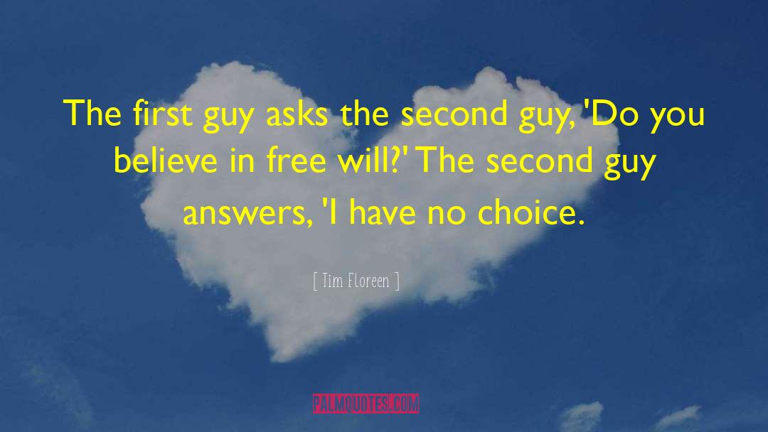 Tim Floreen Quotes: The first guy asks the