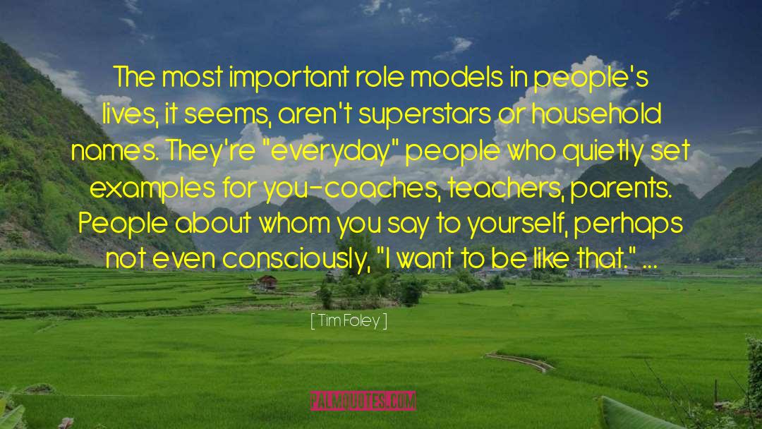 Tim Foley Quotes: The most important role models