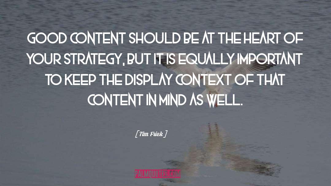 Tim Frick Quotes: Good content should be at