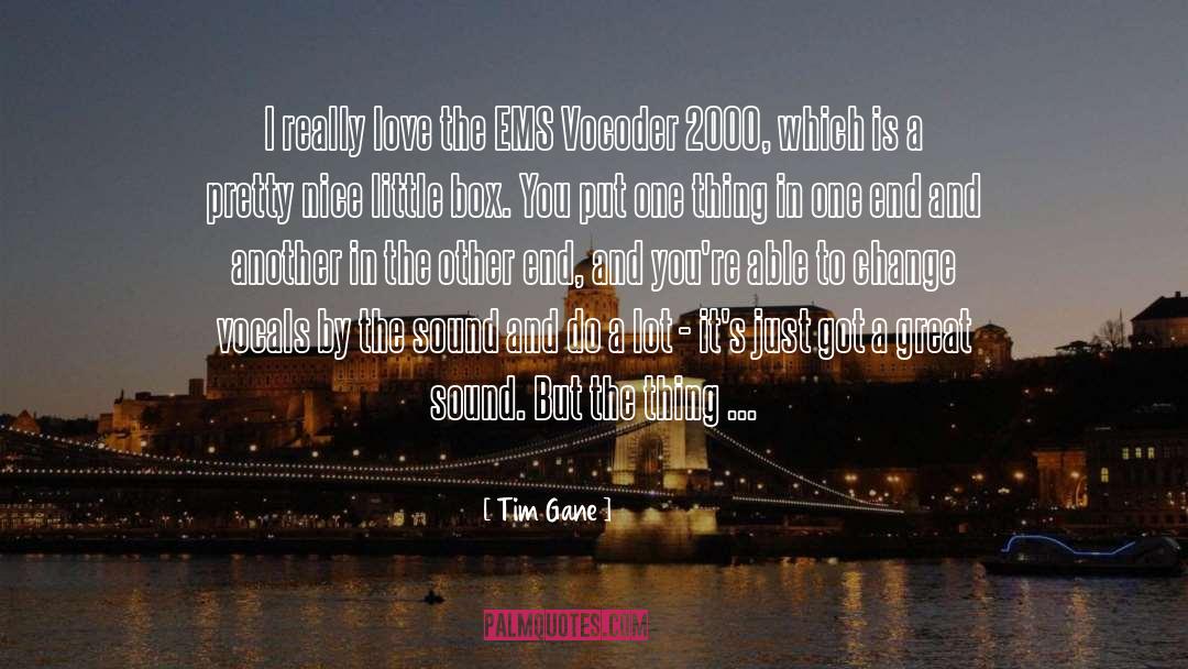 Tim Gane Quotes: I really love the EMS