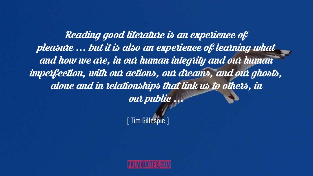Tim Gillespie Quotes: Reading good literature is an