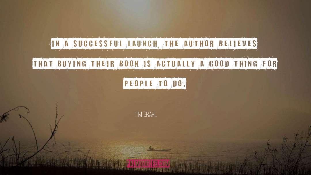 Tim Grahl Quotes: In a successful launch, the