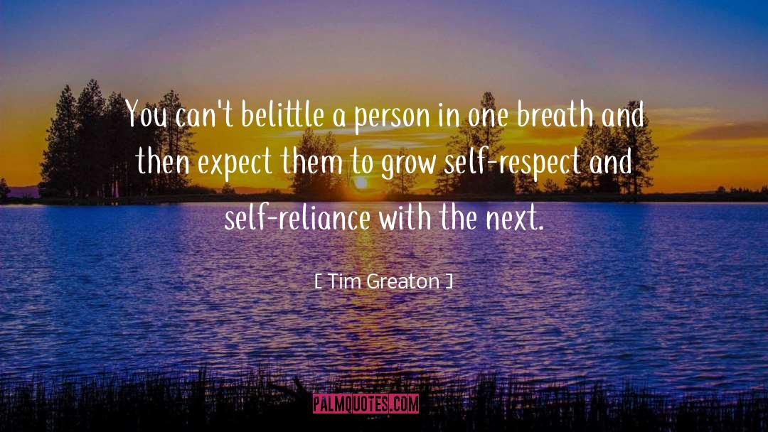 Tim Greaton Quotes: You can't belittle a person